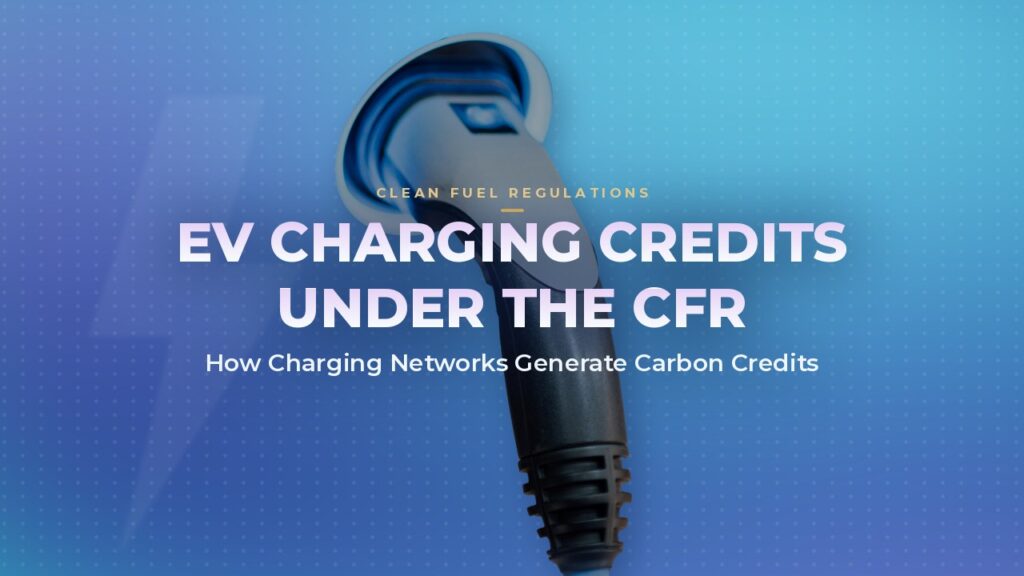 EV Charging and the Clean Fuel Regulations: How Charging Networks Generate Carbon Credits